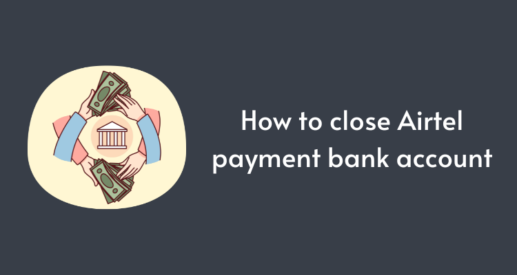 How to close Airtel payment bank account