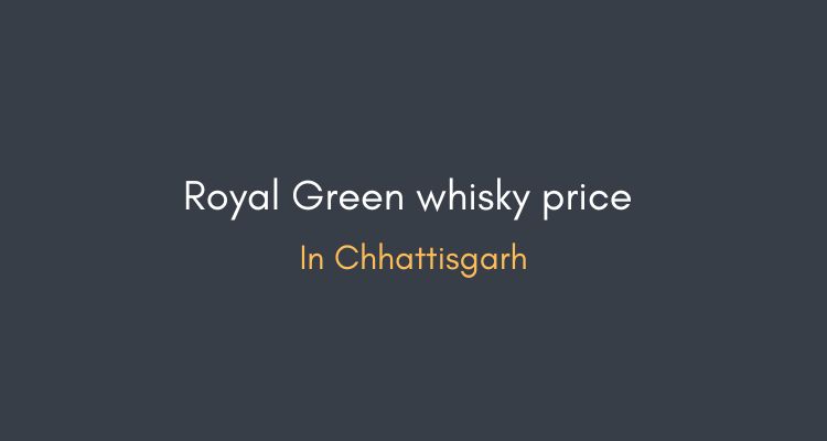 Royal green whisky price in chhattisgarh